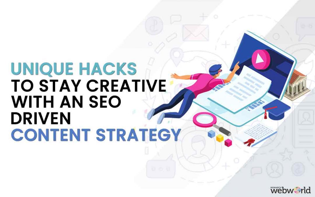 7 Unique hacks to stay creative with an SEO-driven Content Strategy